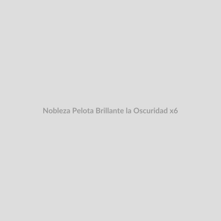 Nobleza Pelota Brillante la Oscuridad x6